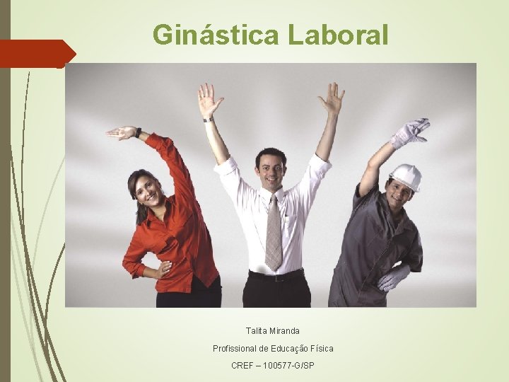 Ginástica Laboral Talita Miranda Profissional de Educação Física CREF – 100577 -G/SP 