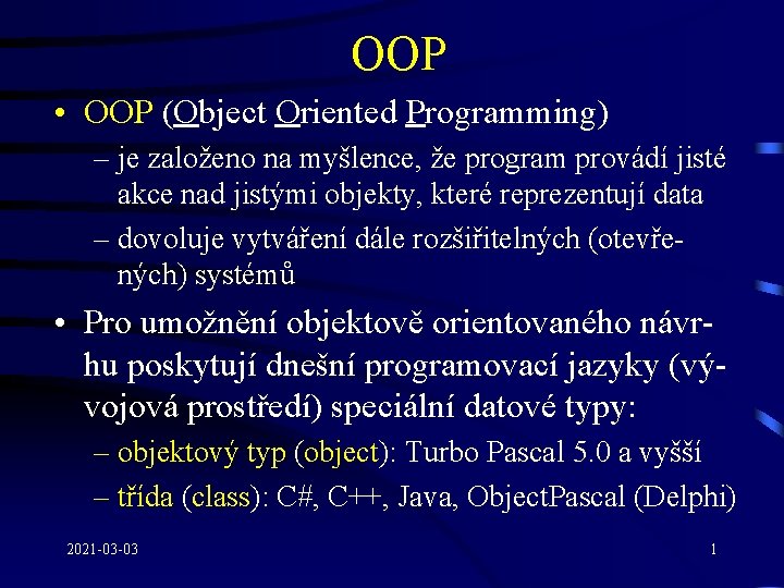 OOP • OOP (Object Oriented Programming) – je založeno na myšlence, že program provádí