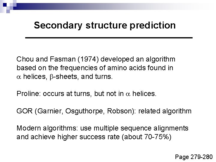 Secondary structure prediction Chou and Fasman (1974) developed an algorithm based on the frequencies
