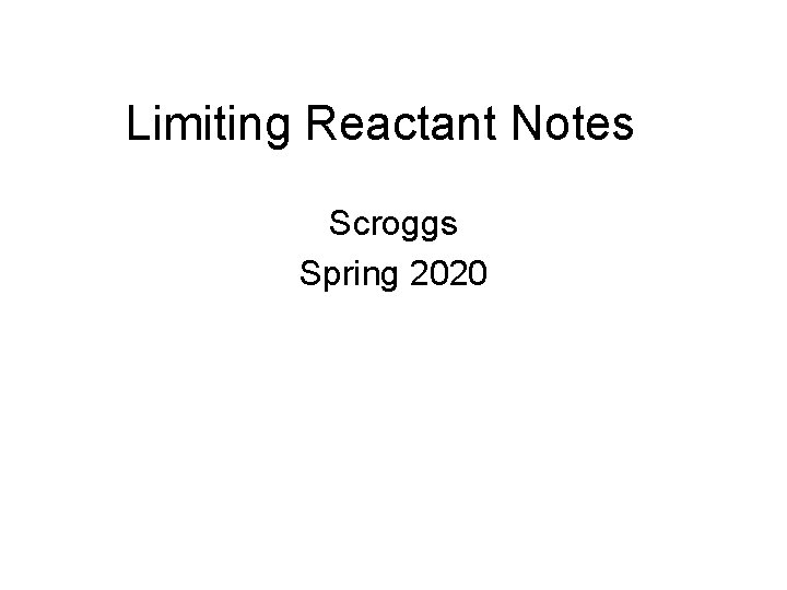 Limiting Reactant Notes Scroggs Spring 2020 