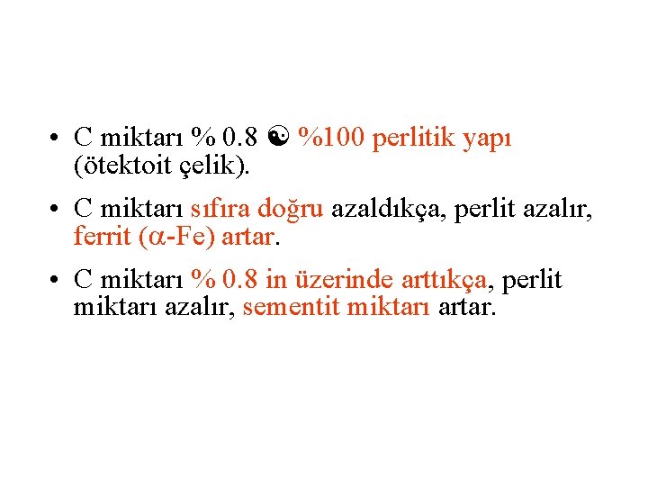  • C miktarı % 0. 8 %100 perlitik yapı (ötektoit çelik). • C