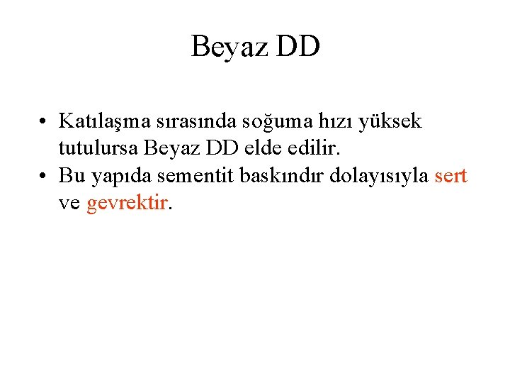 Beyaz DD • Katılaşma sırasında soğuma hızı yüksek tutulursa Beyaz DD elde edilir. •