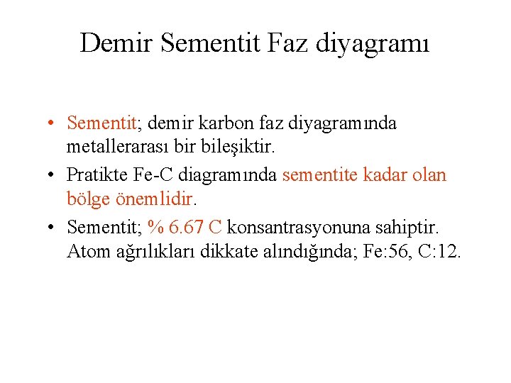 Demir Sementit Faz diyagramı • Sementit; demir karbon faz diyagramında metallerarası bir bileşiktir. •