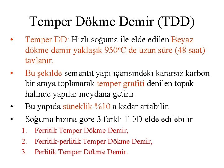Temper Dökme Demir (TDD) • • Temper DD: Hızlı soğuma ile elde edilen Beyaz