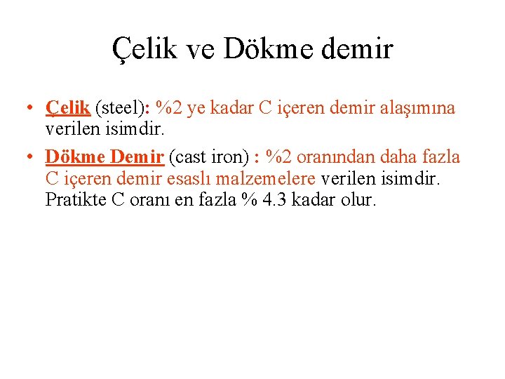 Çelik ve Dökme demir • Çelik (steel): %2 ye kadar C içeren demir alaşımına