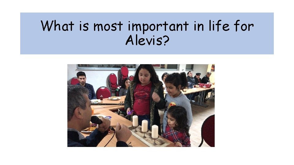 What is most important in life for Alevis? 