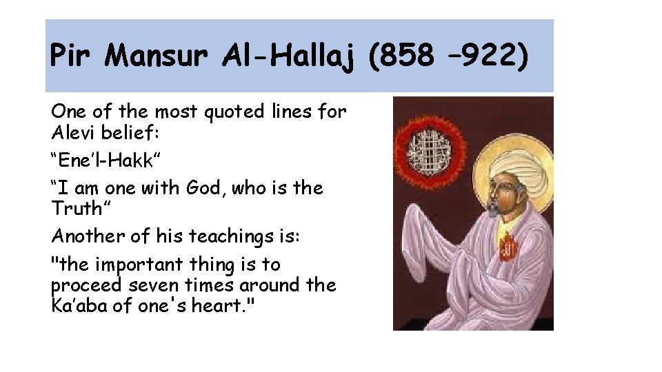 Pir Mansur Al-Hallaj (858 – 922) One of the most quoted lines for Alevi