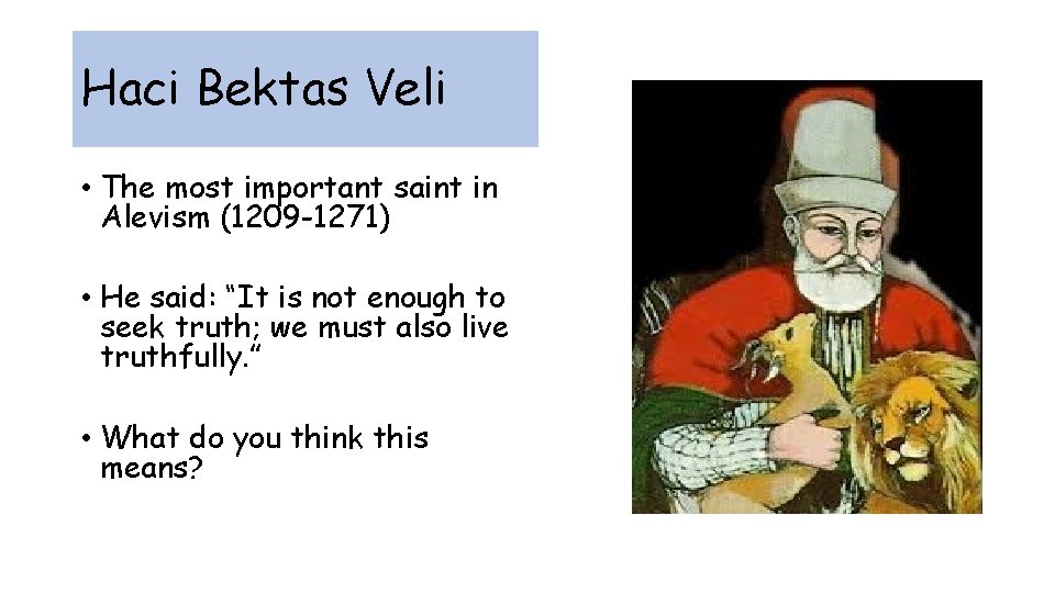 Haci Bektas Veli • The most important saint in Alevism (1209 -1271) • He
