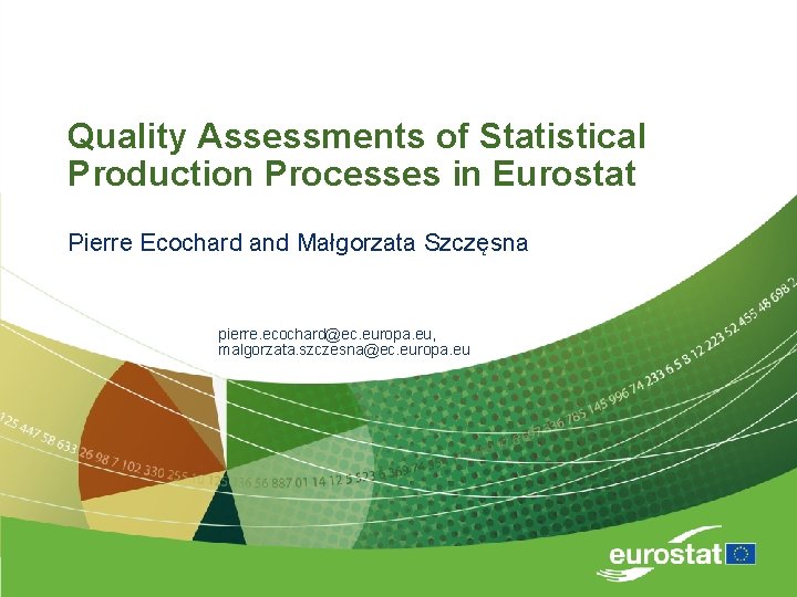 Quality Assessments of Statistical Production Processes in Eurostat Pierre Ecochard and Małgorzata Szczęsna pierre.