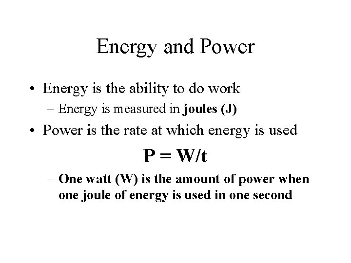 Energy and Power • Energy is the ability to do work – Energy is