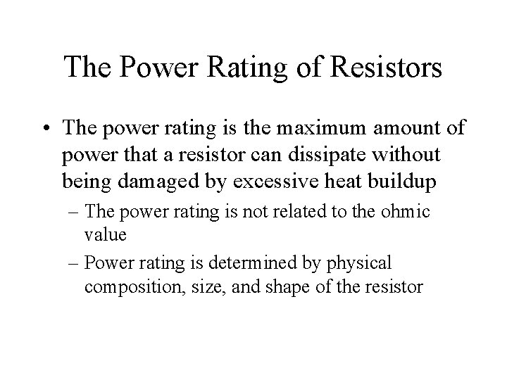 The Power Rating of Resistors • The power rating is the maximum amount of