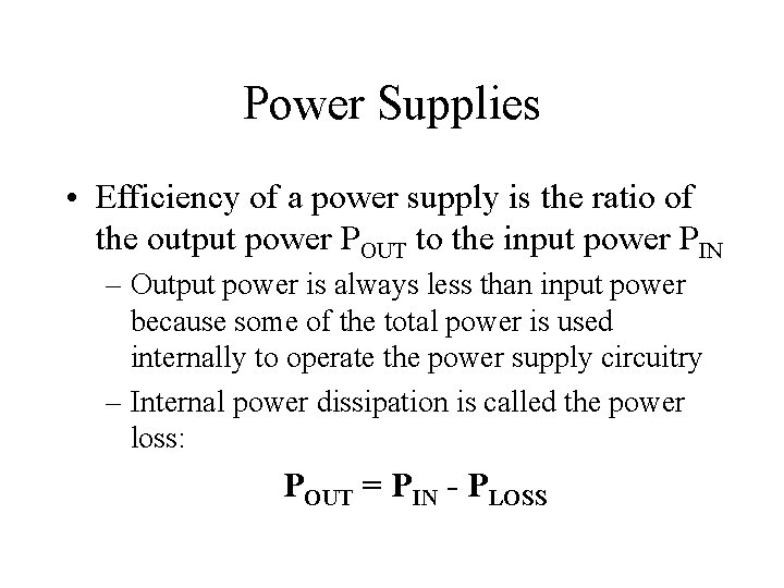 Power Supplies • Efficiency of a power supply is the ratio of the output