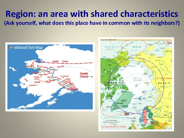 Region: an area with shared characteristics (Ask yourself, what does this place have in