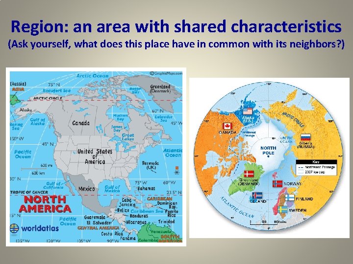 Region: an area with shared characteristics (Ask yourself, what does this place have in