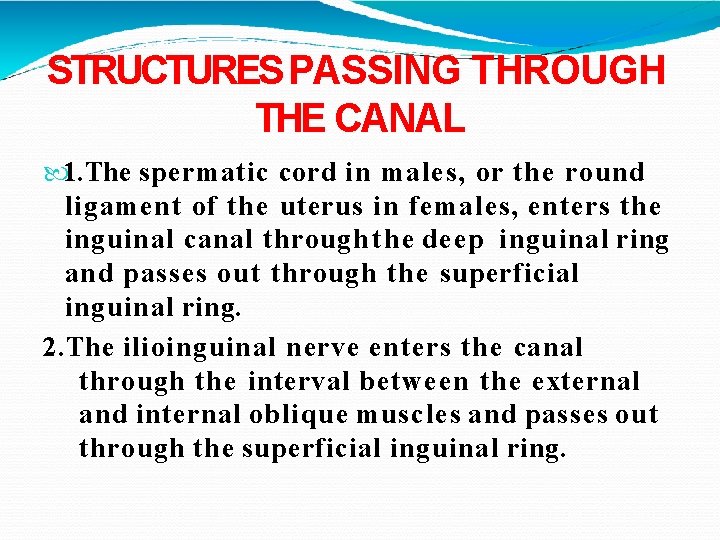 STRUCTURES PASSING THROUGH THE CANAL 1. The spermatic cord in males, or the round