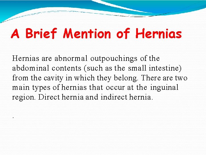 A Brief Mention of Hernias are abnormal outpouchings of the abdominal contents (such as