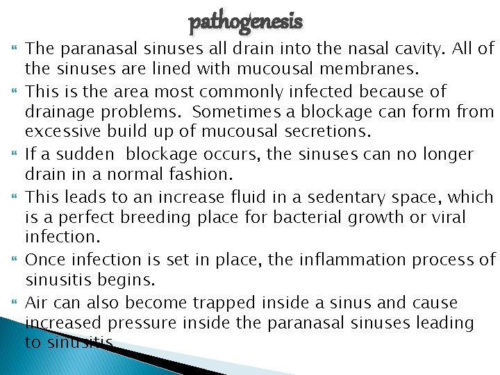 pathogenesis The paranasal sinuses all drain into the nasal cavity. All of the sinuses