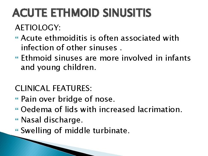ACUTE ETHMOID SINUSITIS AETIOLOGY: Acute ethmoiditis is often associated with infection of other sinuses.