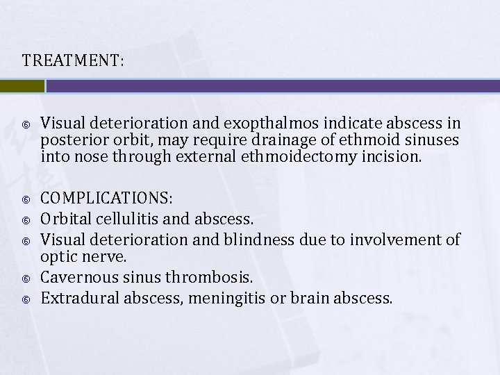 TREATMENT: Visual deterioration and exopthalmos indicate abscess in posterior orbit, may require drainage of