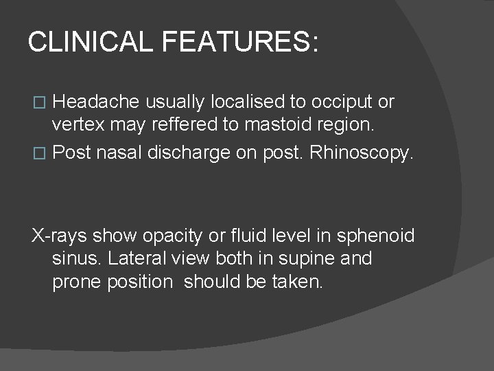 CLINICAL FEATURES: Headache usually localised to occiput or vertex may reffered to mastoid region.