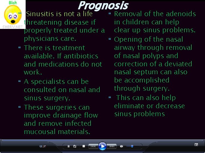  Prognosis Sinusitis is not a life threatening disease if properly treated under a