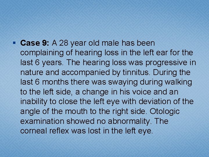 § Case 9: A 28 year old male has been complaining of hearing loss