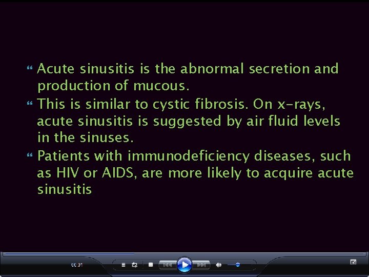  Acute sinusitis is the abnormal secretion and production of mucous. This is similar