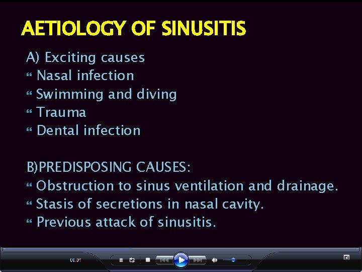 AETIOLOGY OF SINUSITIS A) Exciting causes Nasal infection Swimming and diving Trauma Dental infection