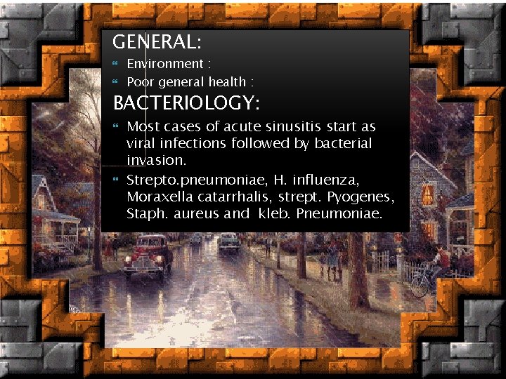 GENERAL: Environment : Poor general health : BACTERIOLOGY: Most cases of acute sinusitis start