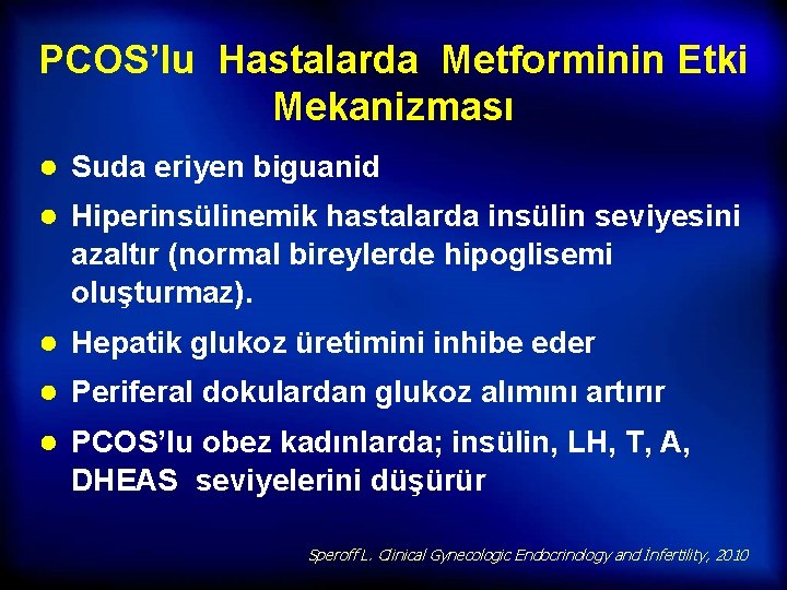 PCOS’lu Hastalarda Metforminin Etki Mekanizması ● Suda eriyen biguanid ● Hiperinsülinemik hastalarda insülin seviyesini
