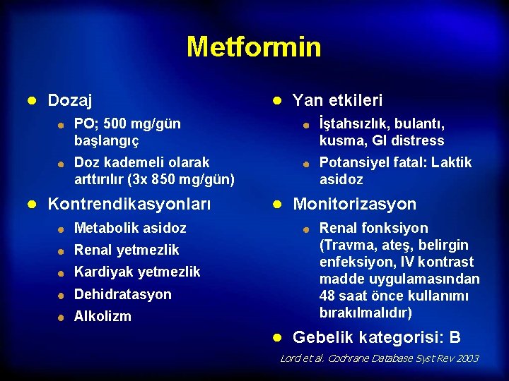 Metformin ● Dozaj ● Yan etkileri PO; 500 mg/gün başlangıç İştahsızlık, bulantı, kusma, GI