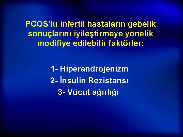 PCOS’lu infertil hastaların gebelik sonuçlarını iyileştirmeye yönelik modifiye edilebilir faktörler: 1 - Hiperandrojenizm 2