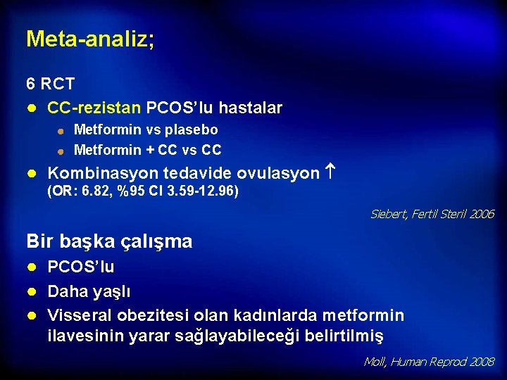 Meta-analiz; 6 RCT ● CC-rezistan PCOS’lu hastalar Metformin vs plasebo Metformin + CC vs