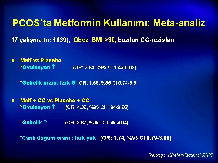 PCOS’ta Metformin Kullanımı: Meta-analiz 17 çalışma (n: 1639), Obez BMI >30, bazıları CC-rezistan ●