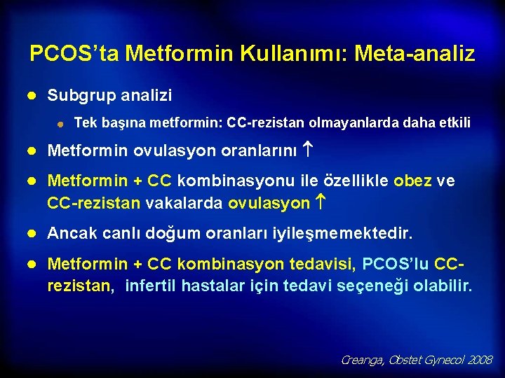 PCOS’ta Metformin Kullanımı: Meta-analiz ● Subgrup analizi Tek başına metformin: CC-rezistan olmayanlarda daha etkili