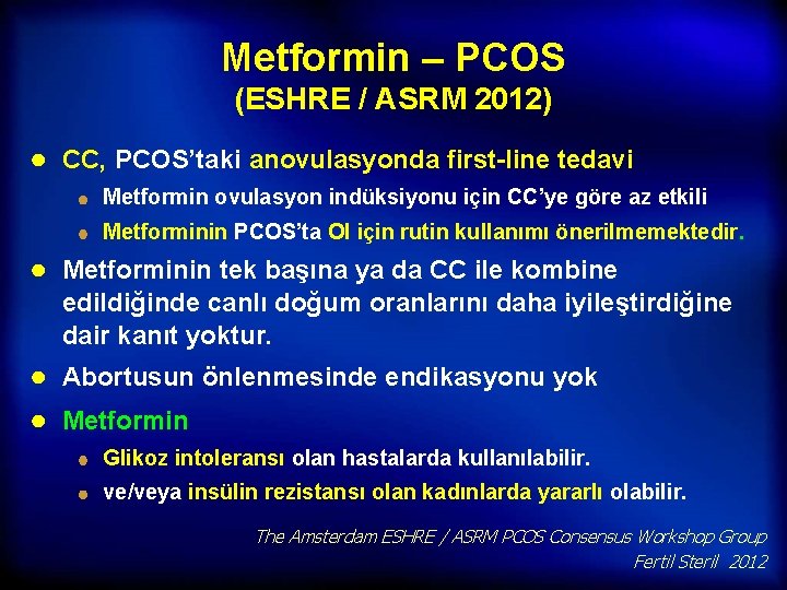 Metformin – PCOS (ESHRE / ASRM 2012) ● CC, PCOS’taki anovulasyonda first-line tedavi Metformin