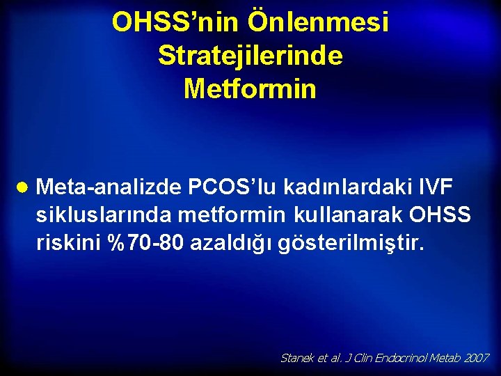 OHSS’nin Önlenmesi Stratejilerinde Metformin ● Meta-analizde PCOS’lu kadınlardaki IVF sikluslarında metformin kullanarak OHSS riskini