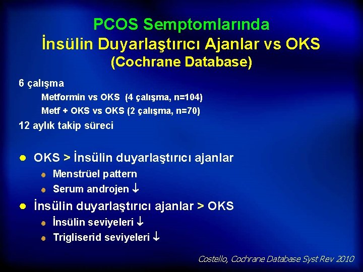 PCOS Semptomlarında İnsülin Duyarlaştırıcı Ajanlar vs OKS (Cochrane Database) 6 çalışma Metformin vs OKS