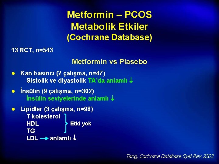 Metformin – PCOS Metabolik Etkiler (Cochrane Database) 13 RCT, n=543 Metformin vs Plasebo ●