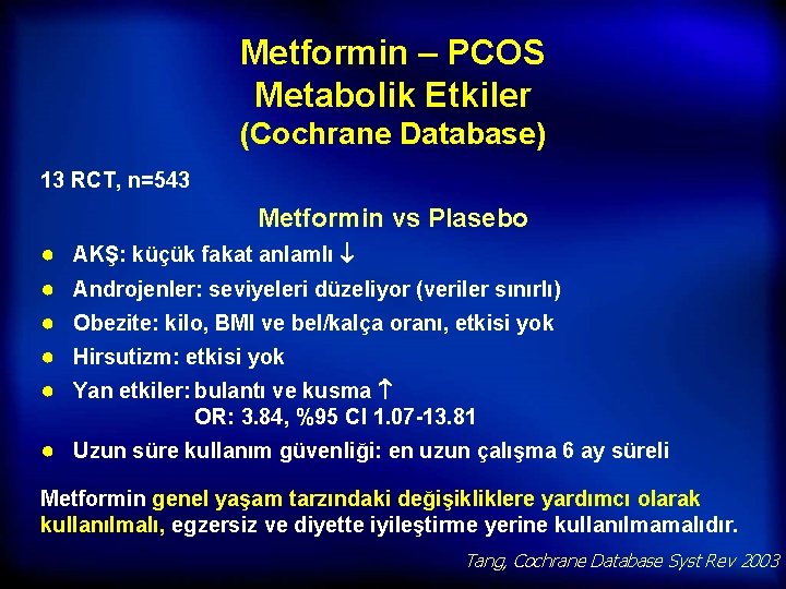Metformin – PCOS Metabolik Etkiler (Cochrane Database) 13 RCT, n=543 Metformin vs Plasebo ●