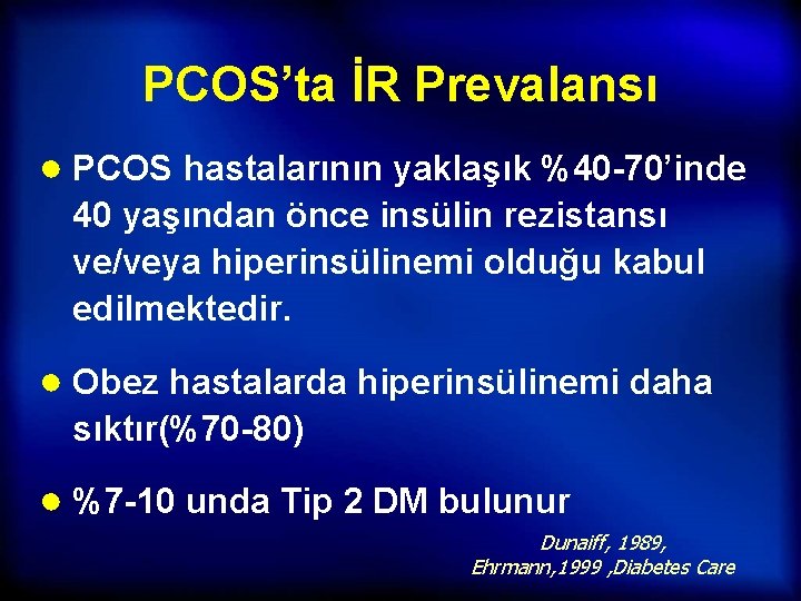 PCOS’ta İR Prevalansı ● PCOS hastalarının yaklaşık %40 -70’inde 40 yaşından önce insülin rezistansı