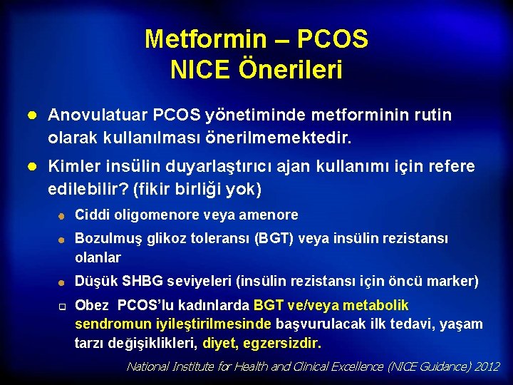 Metformin – PCOS NICE Önerileri ● Anovulatuar PCOS yönetiminde metforminin rutin olarak kullanılması önerilmemektedir.