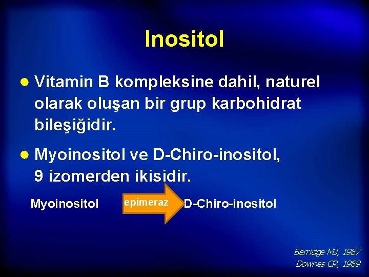 Inositol ● Vitamin B kompleksine dahil, naturel olarak oluşan bir grup karbohidrat bileşiğidir. ●