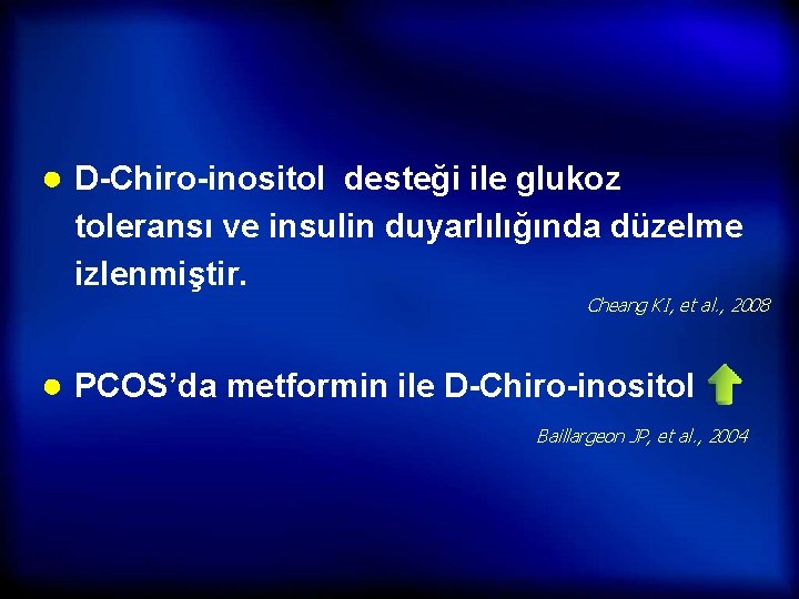 ● D-Chiro-inositol desteği ile glukoz toleransı ve insulin duyarlılığında düzelme izlenmiştir. Cheang KI, et