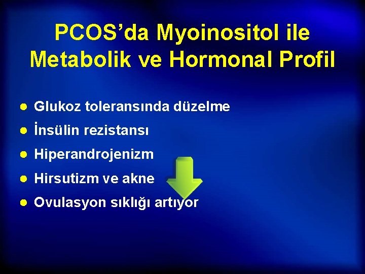 PCOS’da Myoinositol ile Metabolik ve Hormonal Profil ● Glukoz toleransında düzelme ● İnsülin rezistansı