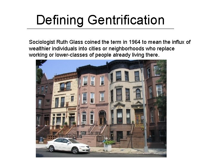 Defining Gentrification Sociologist Ruth Glass coined the term in 1964 to mean the influx