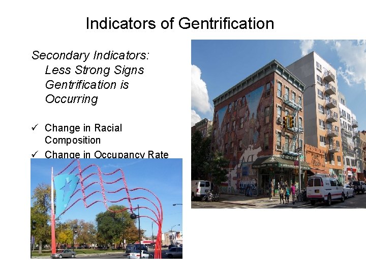 Indicators of Gentrification Secondary Indicators: Less Strong Signs Gentrification is Occurring ü Change in