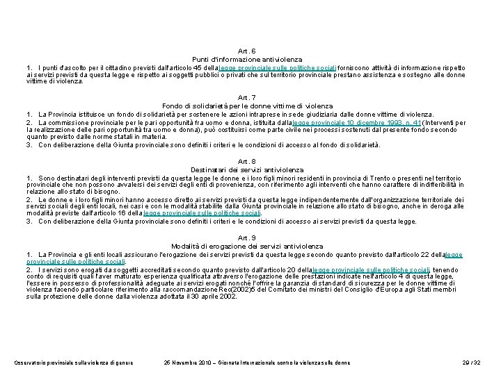 Art. 6 Punti d'informazione antiviolenza 1. I punti d'ascolto per il cittadino previsti dall'articolo