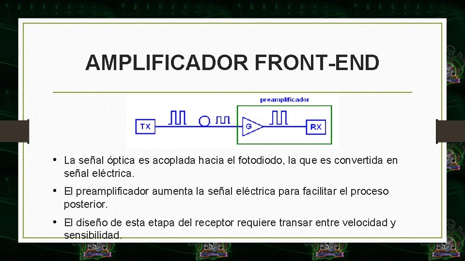 AMPLIFICADOR FRONT-END • La señal óptica es acoplada hacia el fotodiodo, la que es