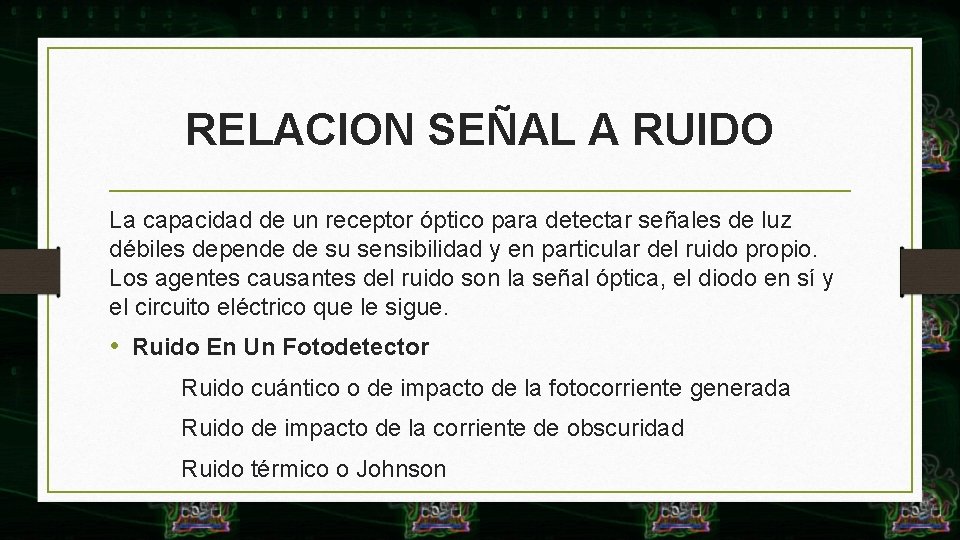 RELACION SEÑAL A RUIDO La capacidad de un receptor óptico para detectar señales de